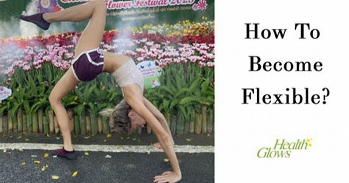 How Can I Become Really Flexible