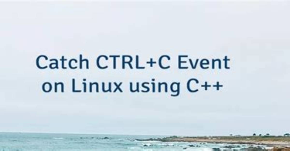 How Can I Catch a Ctrl-C Event?