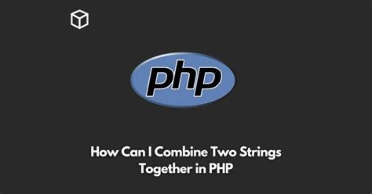 How Can I Combine Two Strings Together in Php?