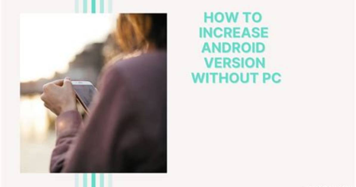 How Can I Increase Android Version on My Phone?