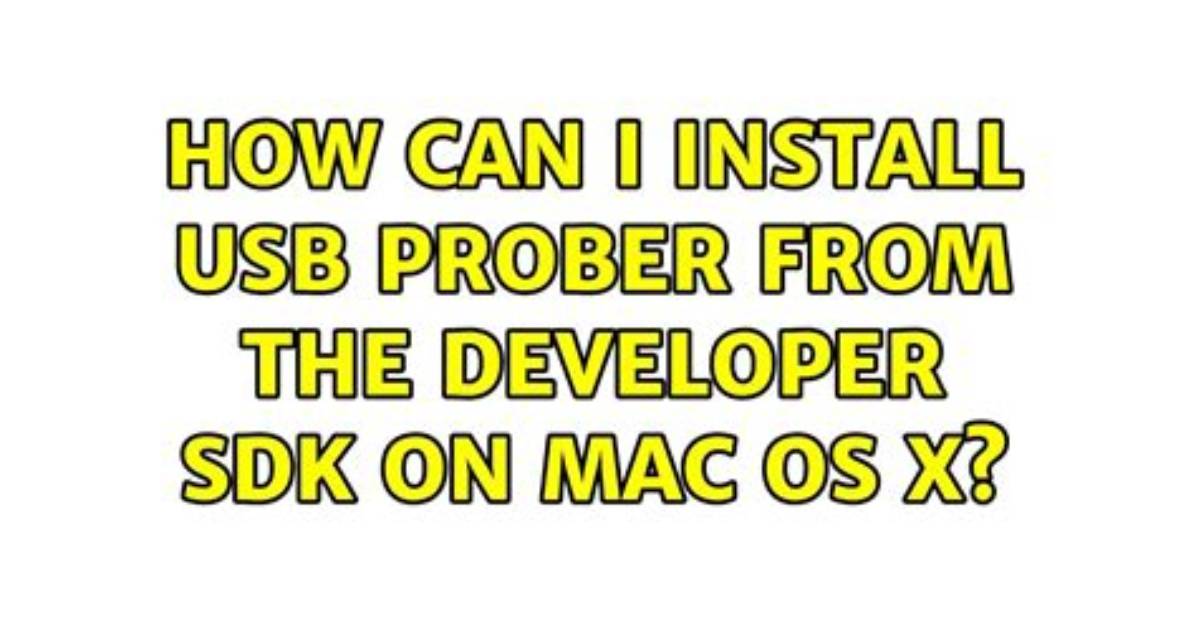 How Can I Install Usb Prober from the Developer Sdk on Mac Os X?