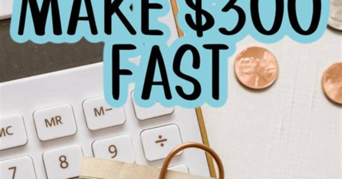 How Can I Make $300 Fast?
