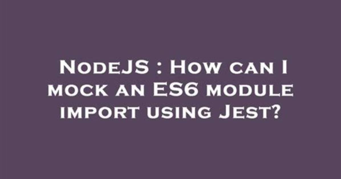 How Can I Mock an Es6 Module Import Using Jest?