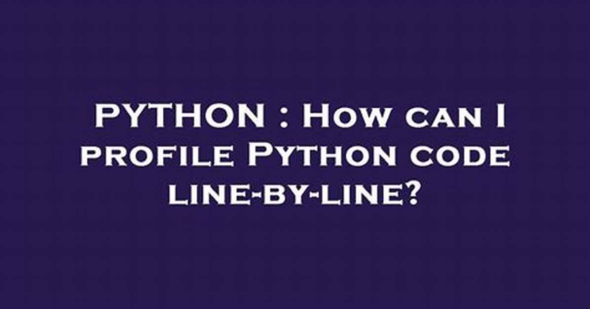 How Can I Profile Python Code Line-by-Line?