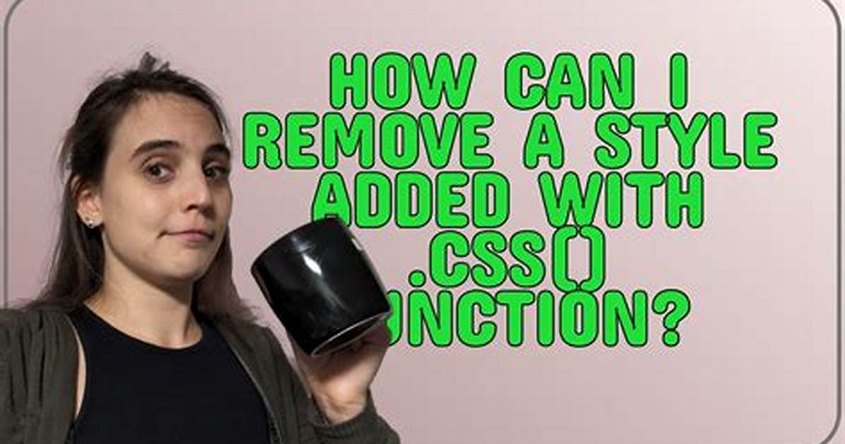 How Can I Remove a Style Added With. Css() Function?