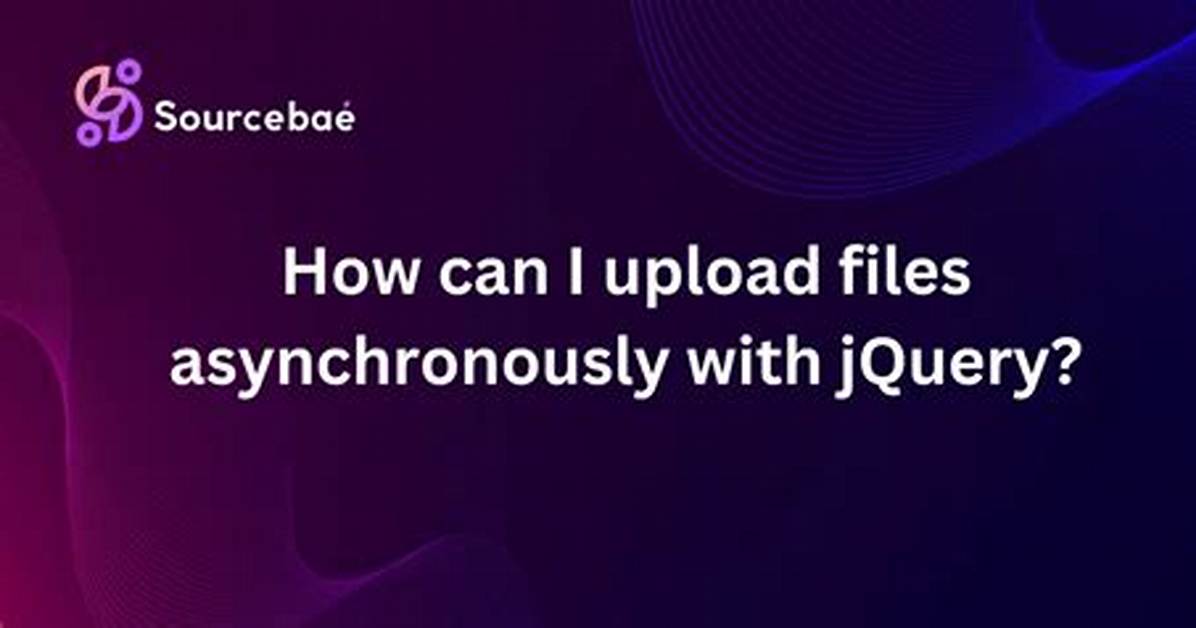 How Can I Upload Files Asynchronously with jQuery?