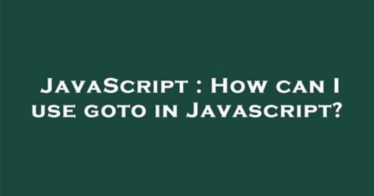 How Can I Use Goto in Javascript?