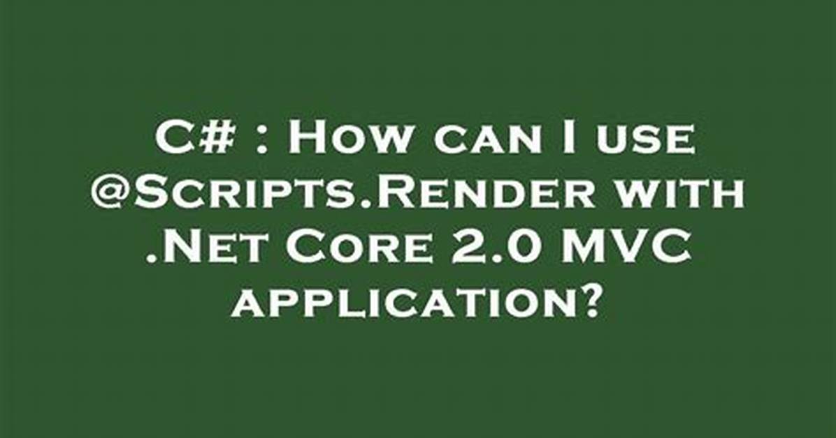 How Can I Use @Scripts. Render With. Net Core 2.0 Mvc Application?