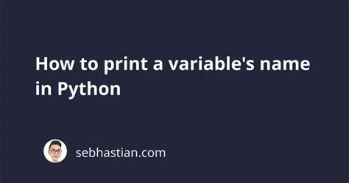 How Can You Print a Variable Name in Python? [Duplicate]