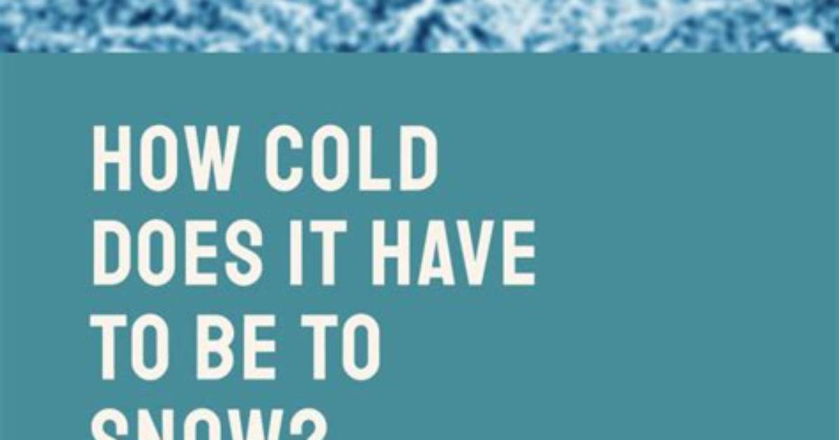How Cold Does It Have to Be to Make Snow