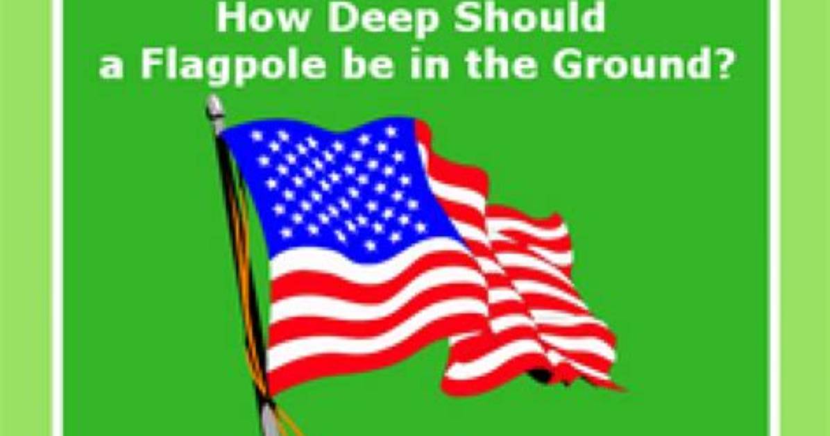 How Deep Should Flagpole Be