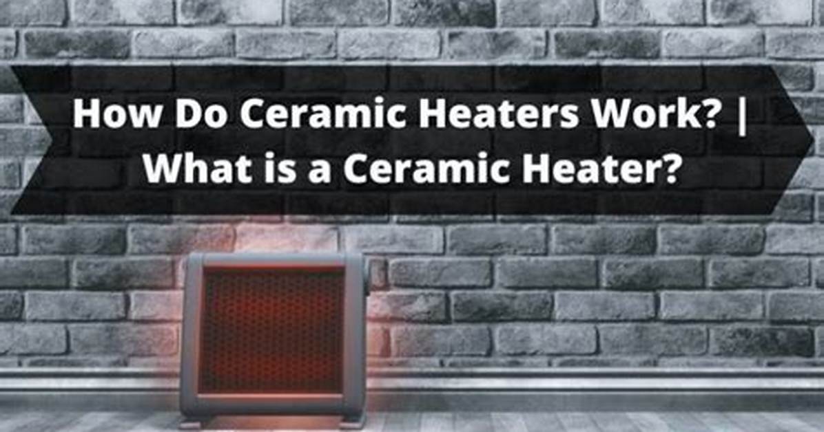 How Do Ceramic Heaters Work