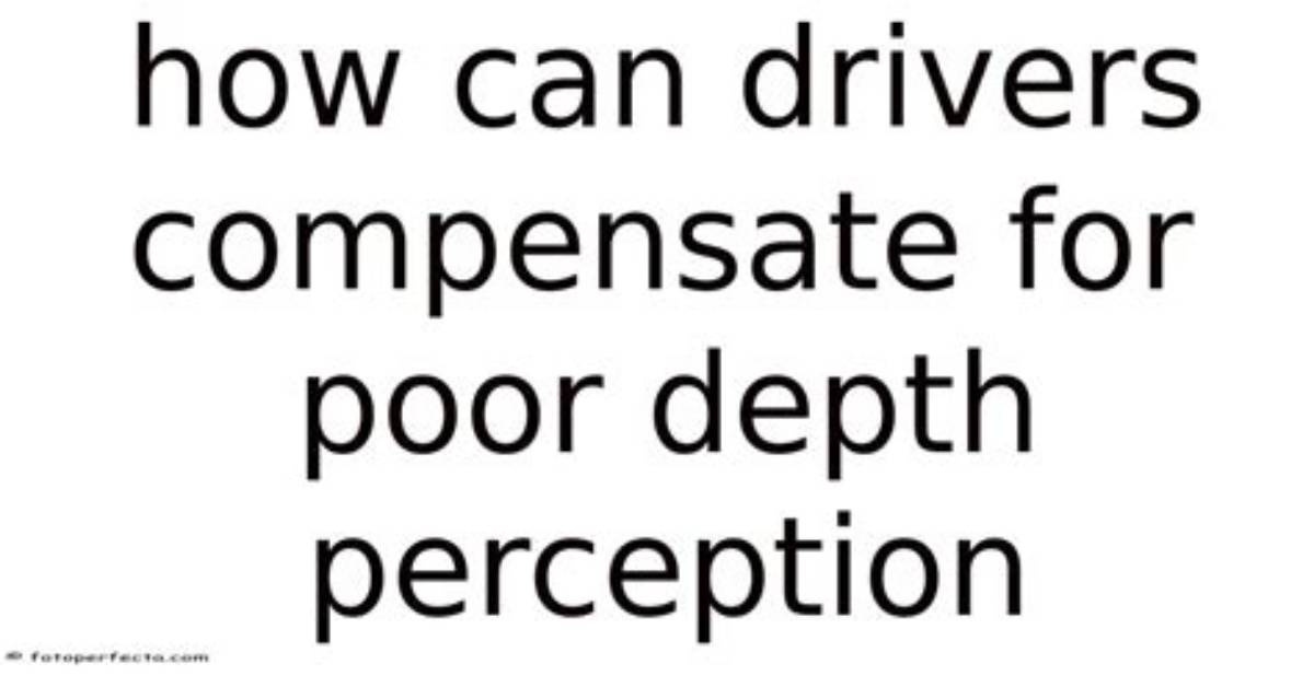 How Do Drivers Compensate Poor Depth Perception