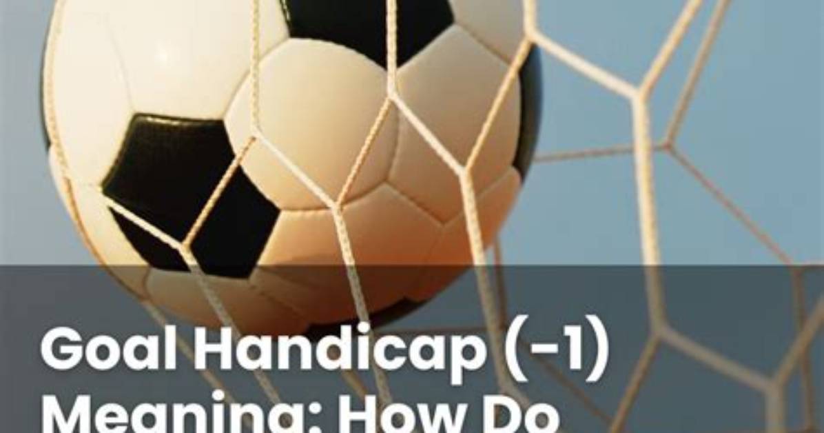 How Do Goal Handicaps Work?