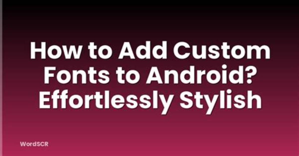 How Do I Add Fonts to Android 10?