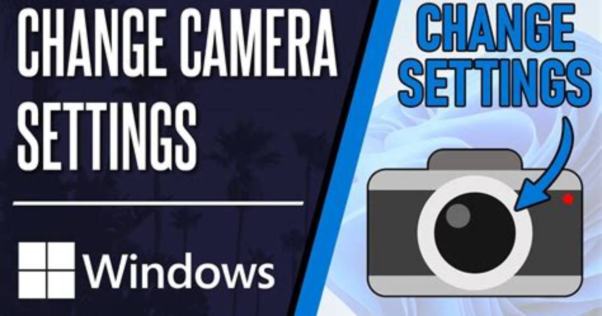 How Do I Change My Camera Settings on Windows 7?