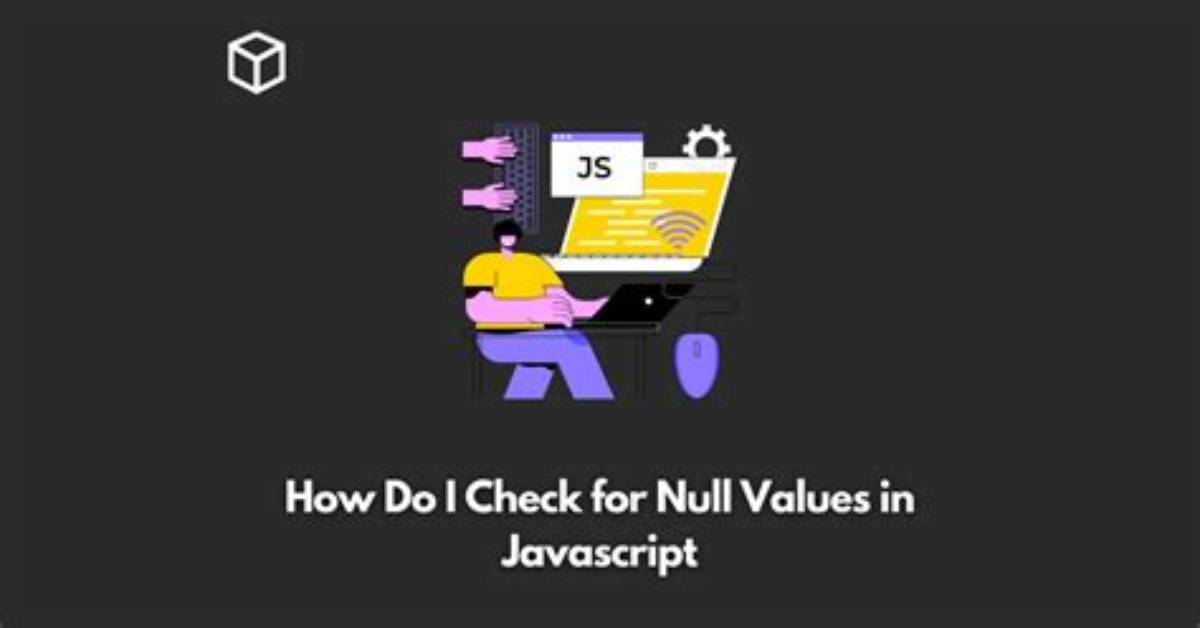 How Do I Check for Null Values in Javascript?