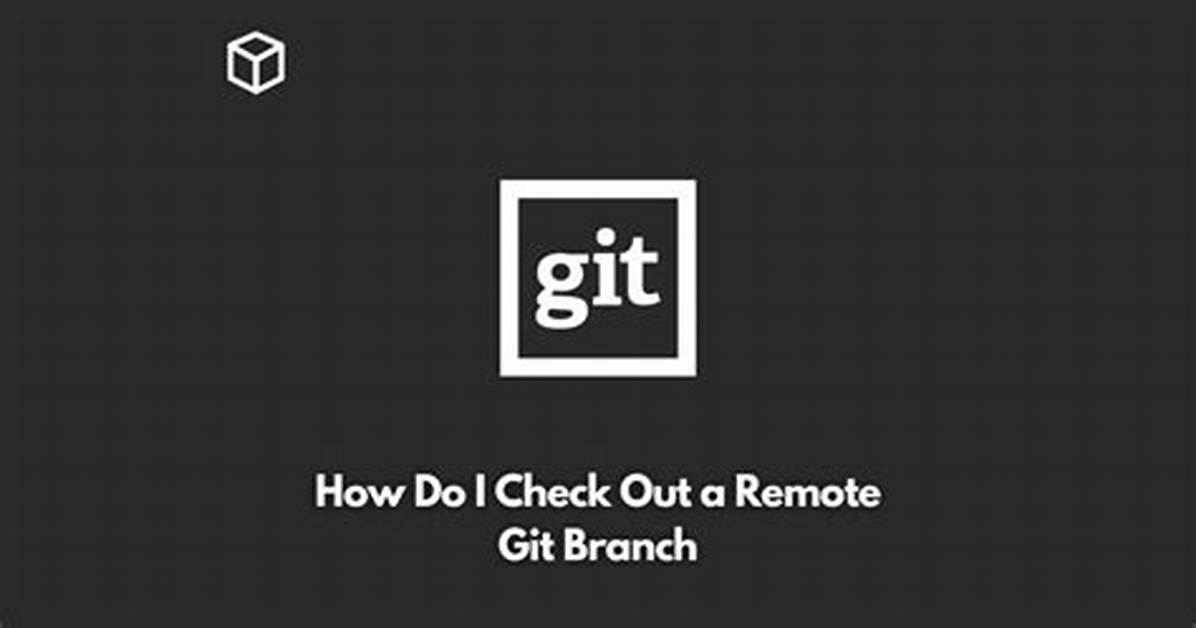 How Do I Check out a Remote Git Branch?