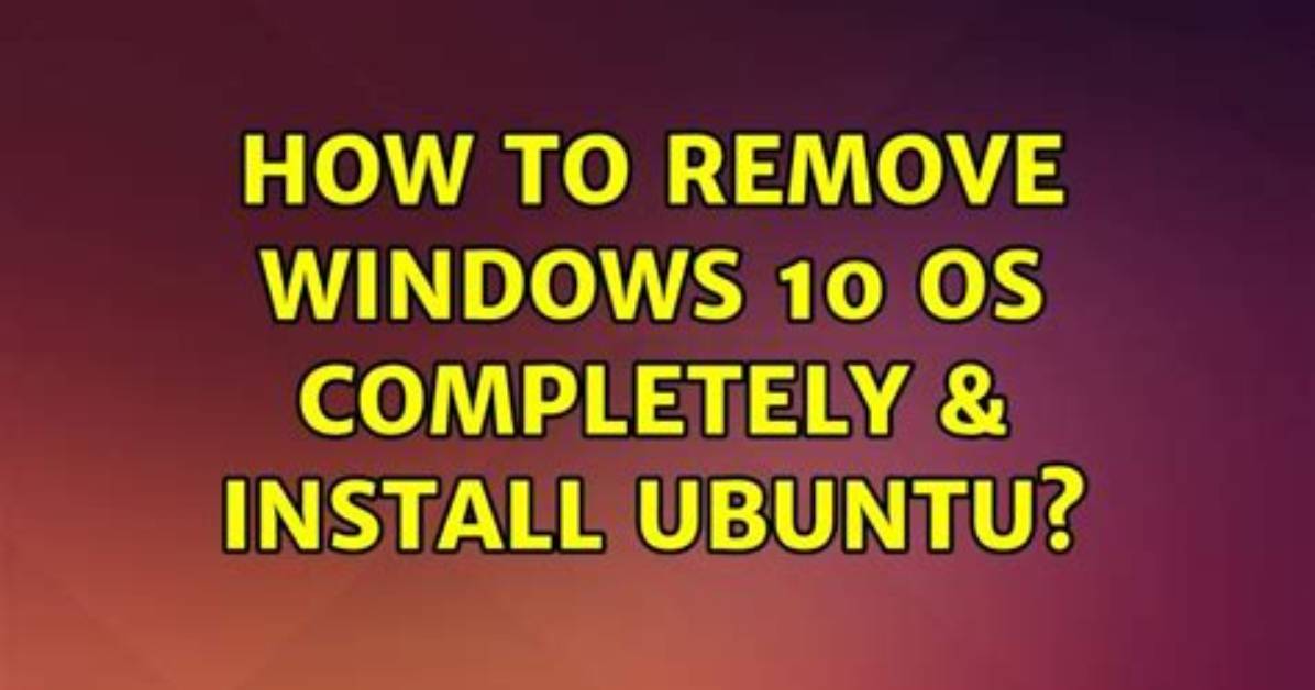 How Do I Completely Remove Windows 10 from My Computer?
