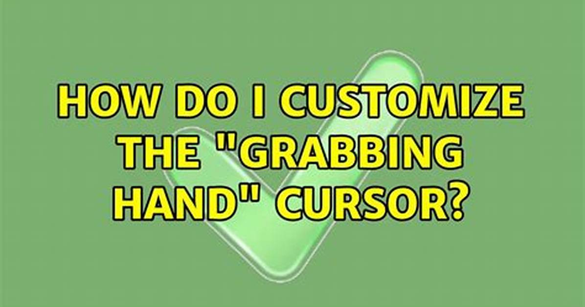 How Do I Customize the "Grabbing Hand" Cursor?