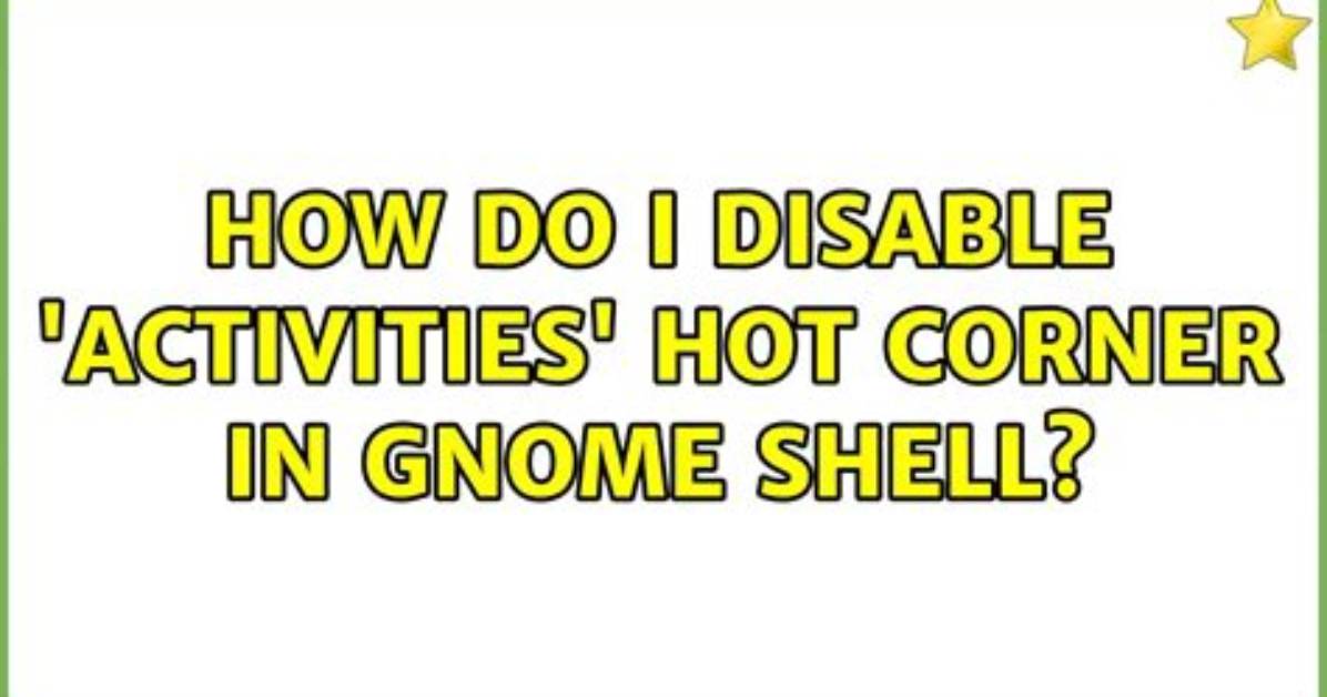How Do I Disable 'Activities' Hot Corner in Gnome Shell?