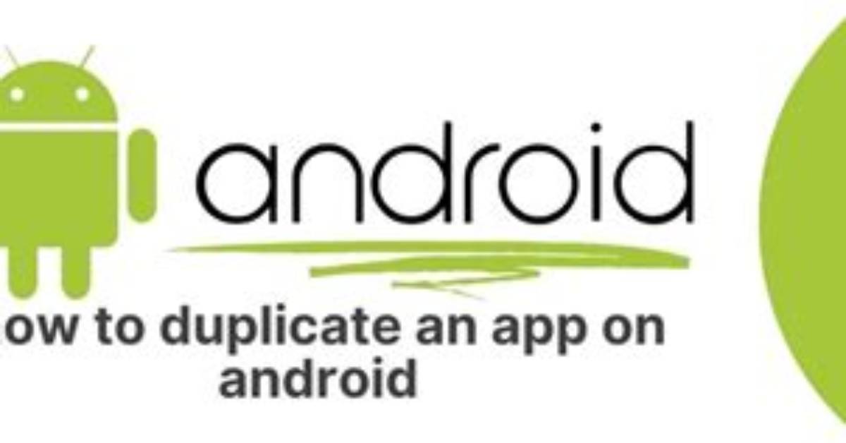 How Do I Duplicate Apps on Android?
