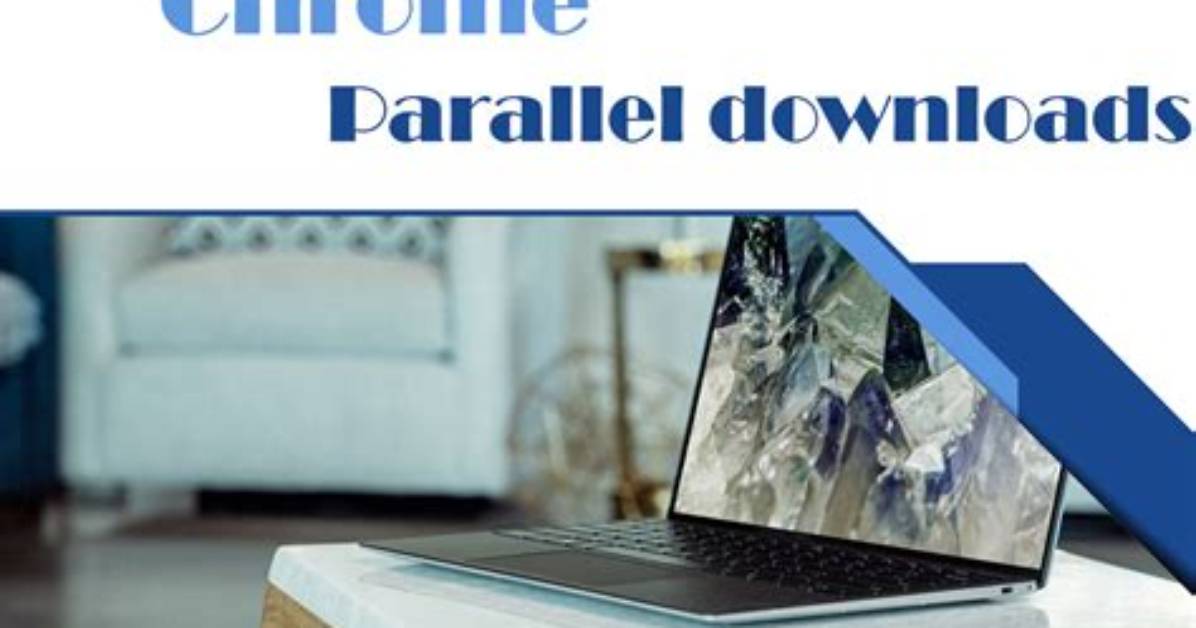 How Do I Enable Parallel Downloads in Chrome