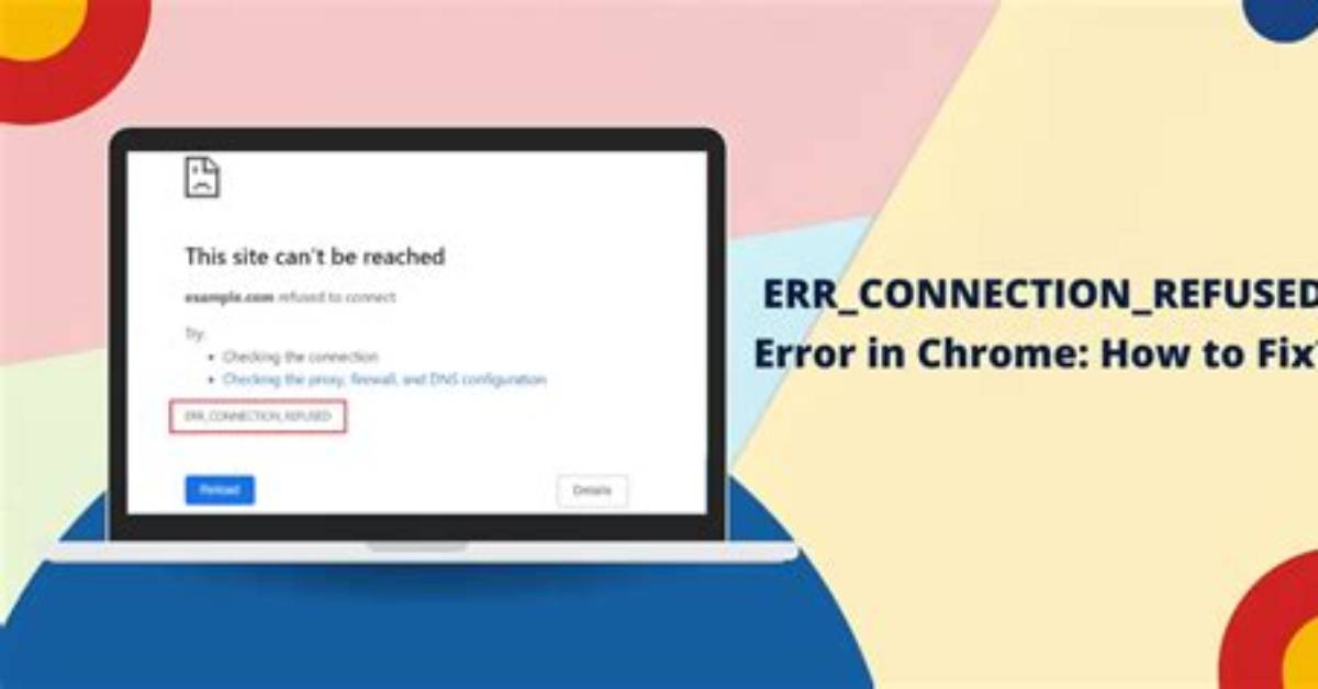 How Do I Fix Err_Connection_Refused?