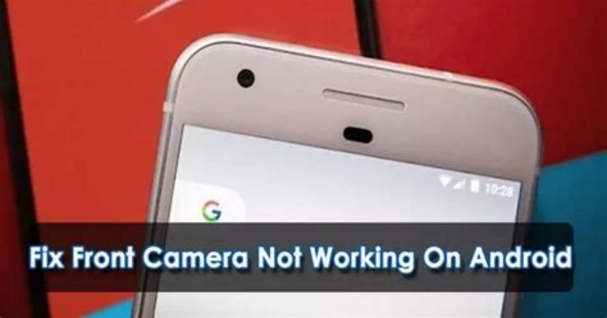 How Do I Fix My Front Camera on My Android?