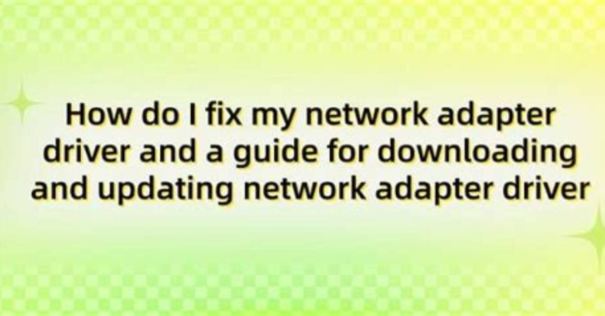 How Do I Fix My Network Adapter Windows 7?