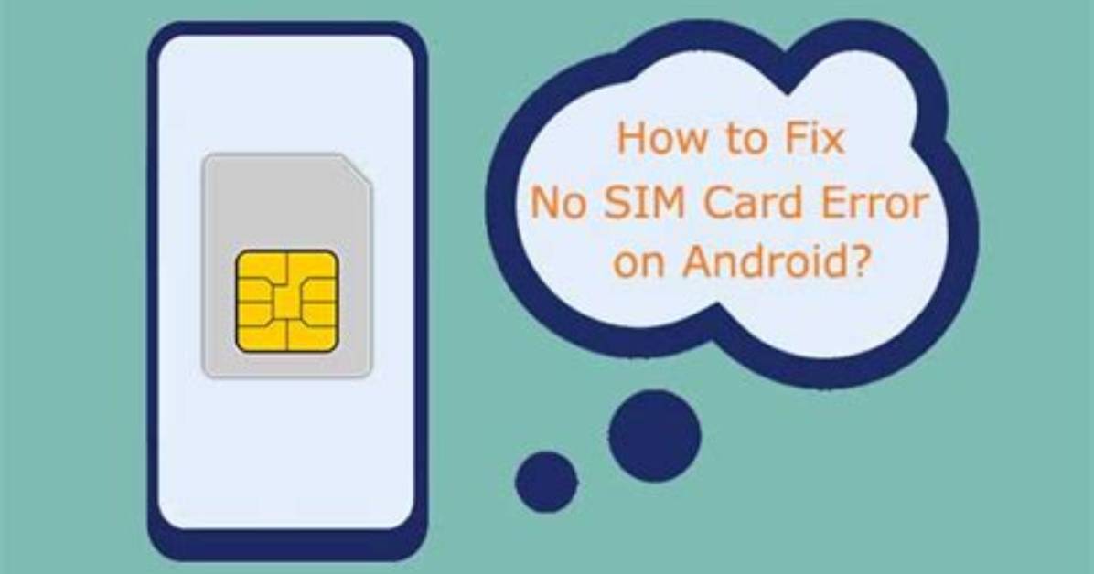How Do I Fix No Sim Card on Android?
