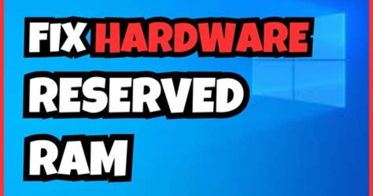 How Do I Fix Reserved Ram Windows 10?