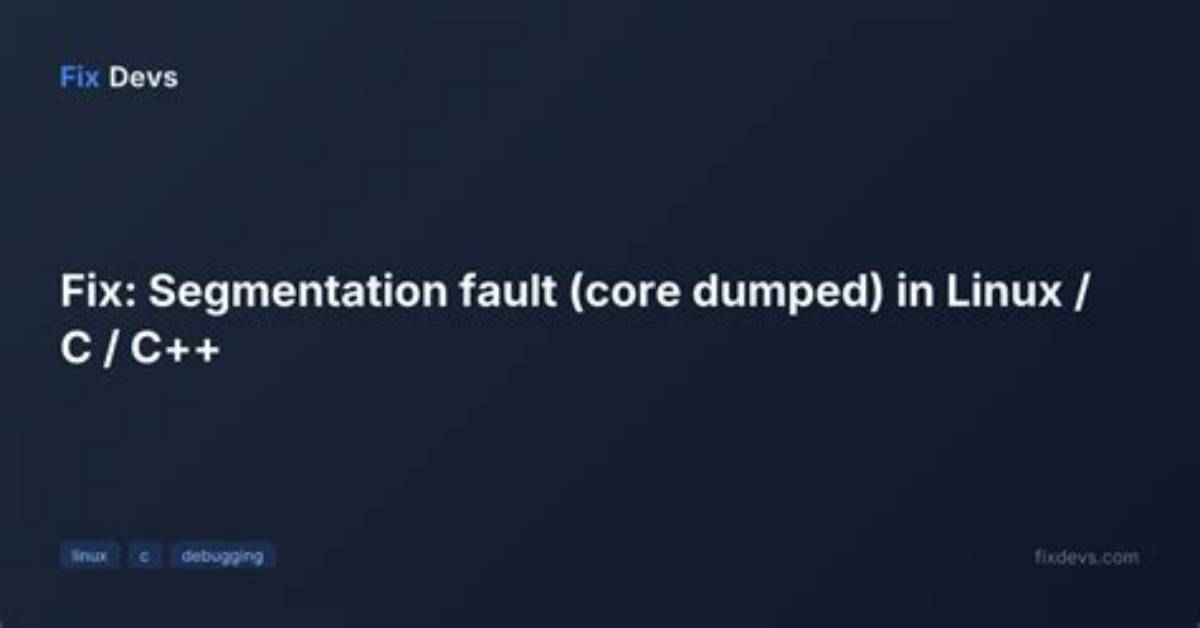 How Do I Fix Segmentation Fault Core Dumped in Linux?