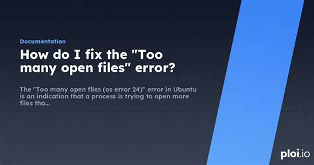 How Do I Fix Too Many Open Files in Linux?
