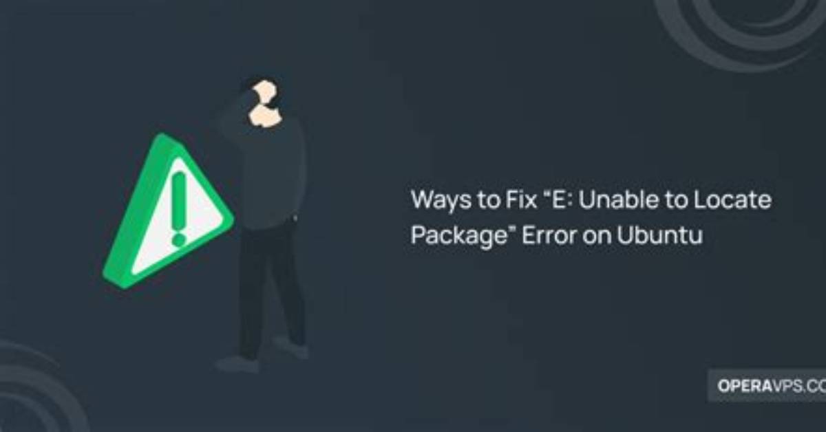 How Do I Fix Ubuntu Unable to Locate a Package?