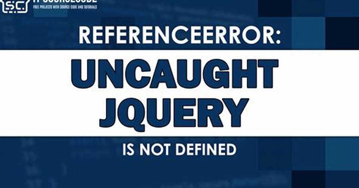How Do I Fix Uncaught Referenceerror jQuery Is Not Defined?