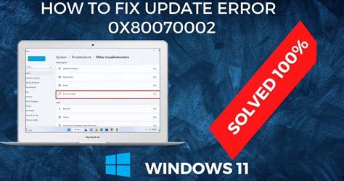 How Do I Fix Windows Error 0X80070002?