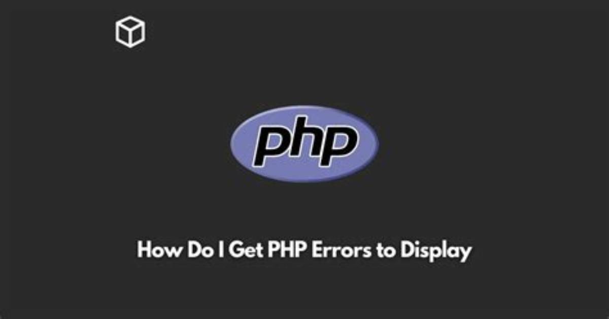 How Do I Get Php Errors to Display?