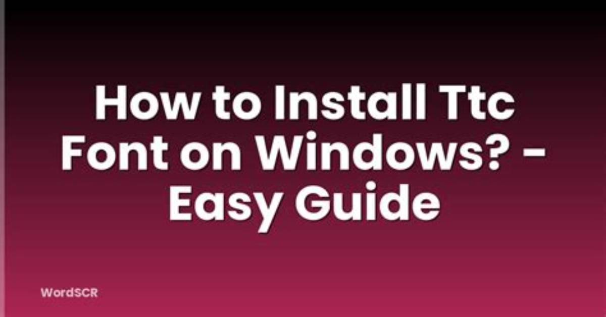 How Do I Install a Ttc Font in Windows 7?