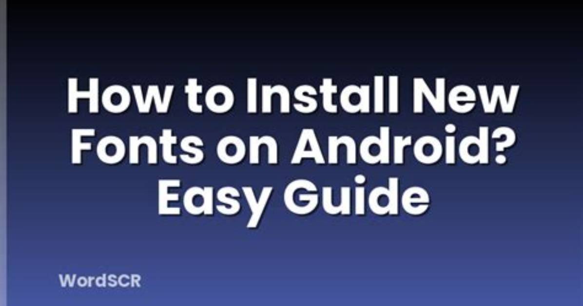How Do I Install Fonts on Android?