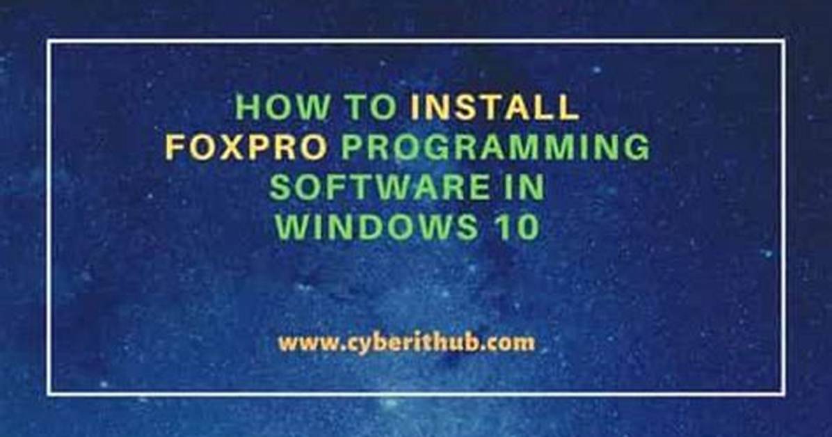 How Do I Install Foxpro on Windows 10?