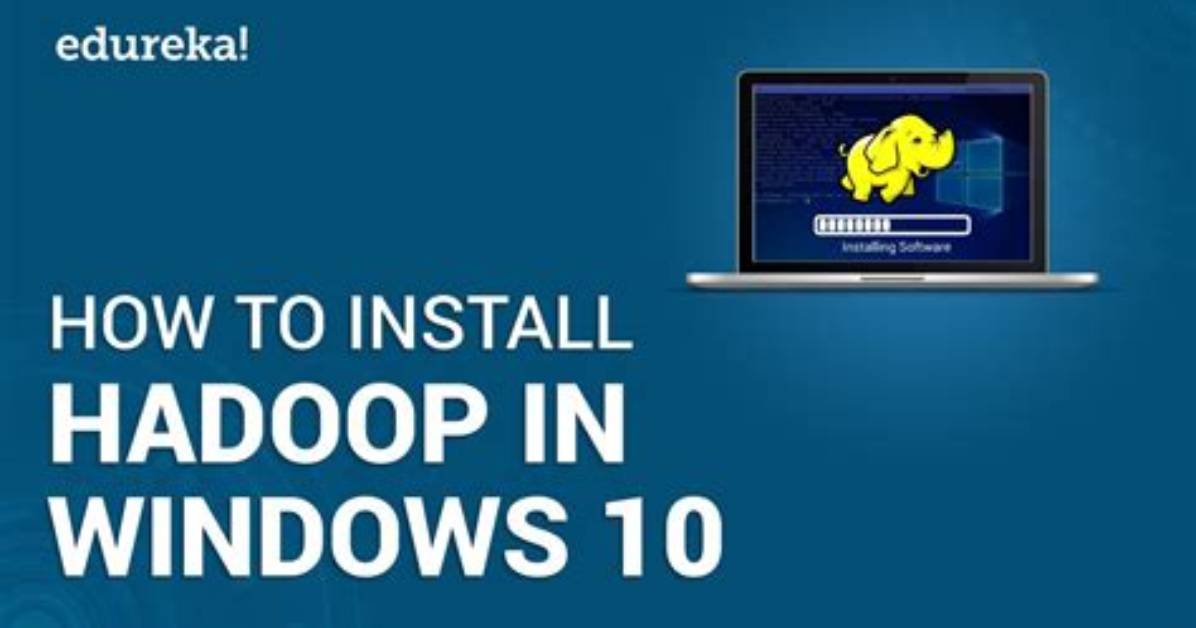 How Do I Install Hadoop on Windows 10?