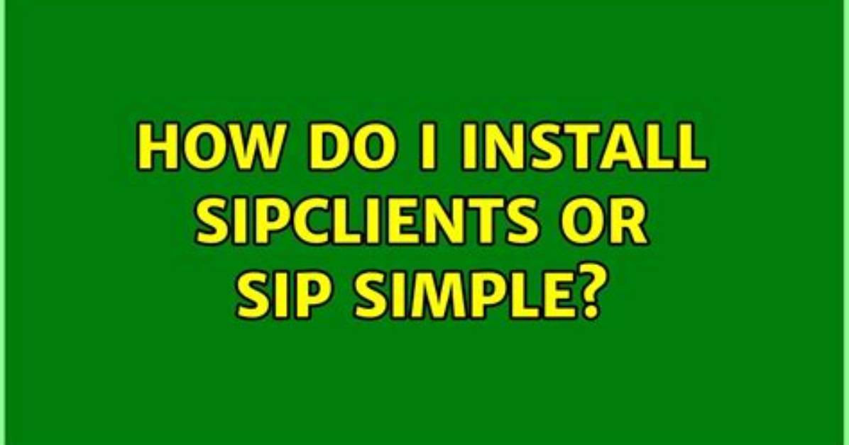 How Do I Install Sipclients or Sip Simple?