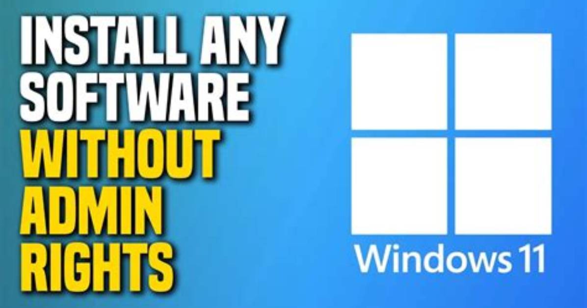 How Do I Install Software Without Administrator Permission?