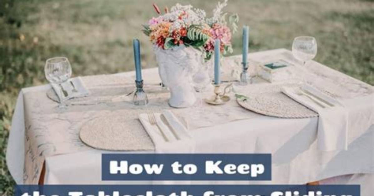 How Do I Keep My Tablecloth from Sliding off the Table