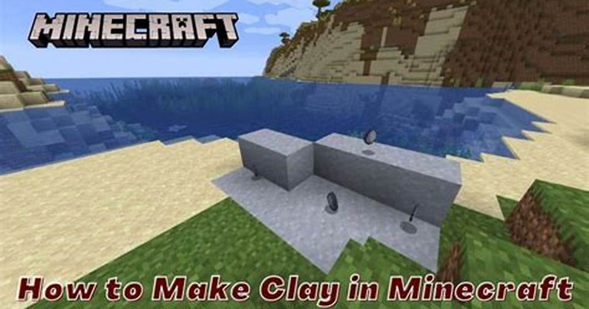 How Do I Make Clay in Minecraft