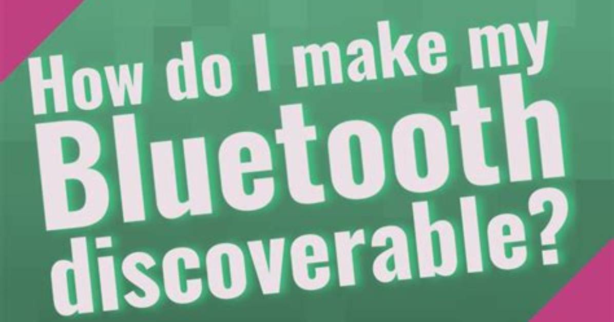 How Do I Make My Bluetooth Discoverable Windows 10?