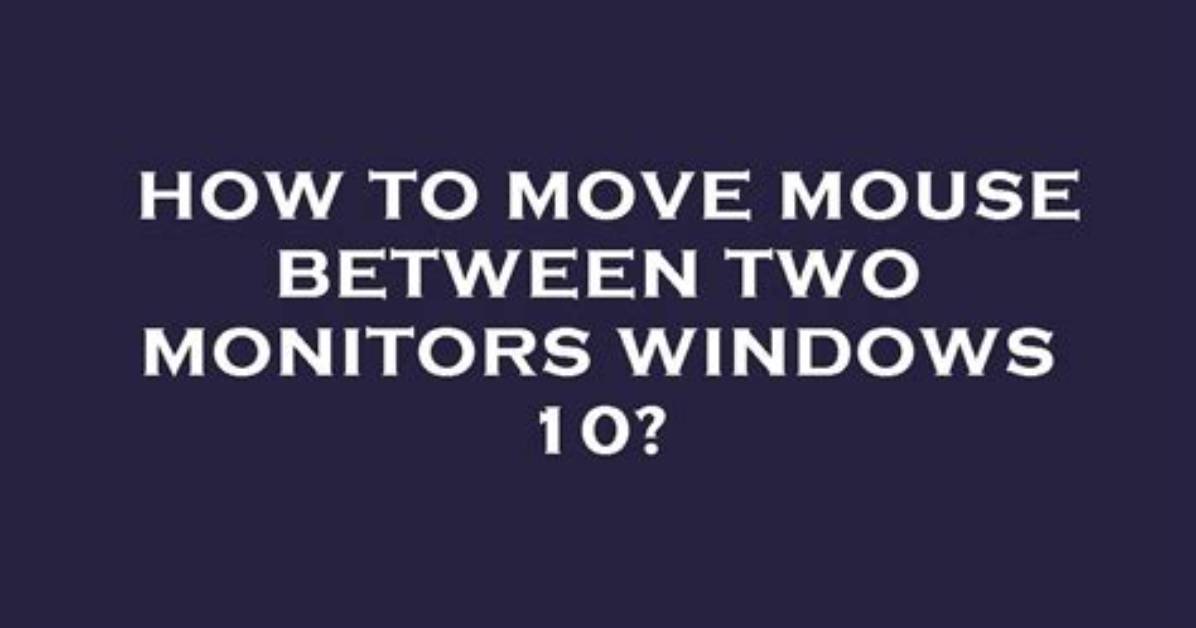 How Do I Move My Mouse Between Two Monitors Windows 7?
