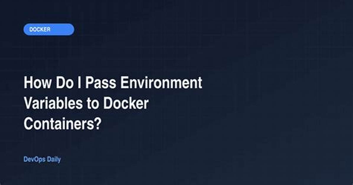 How Do I Pass Environment Variables to Docker Containers?