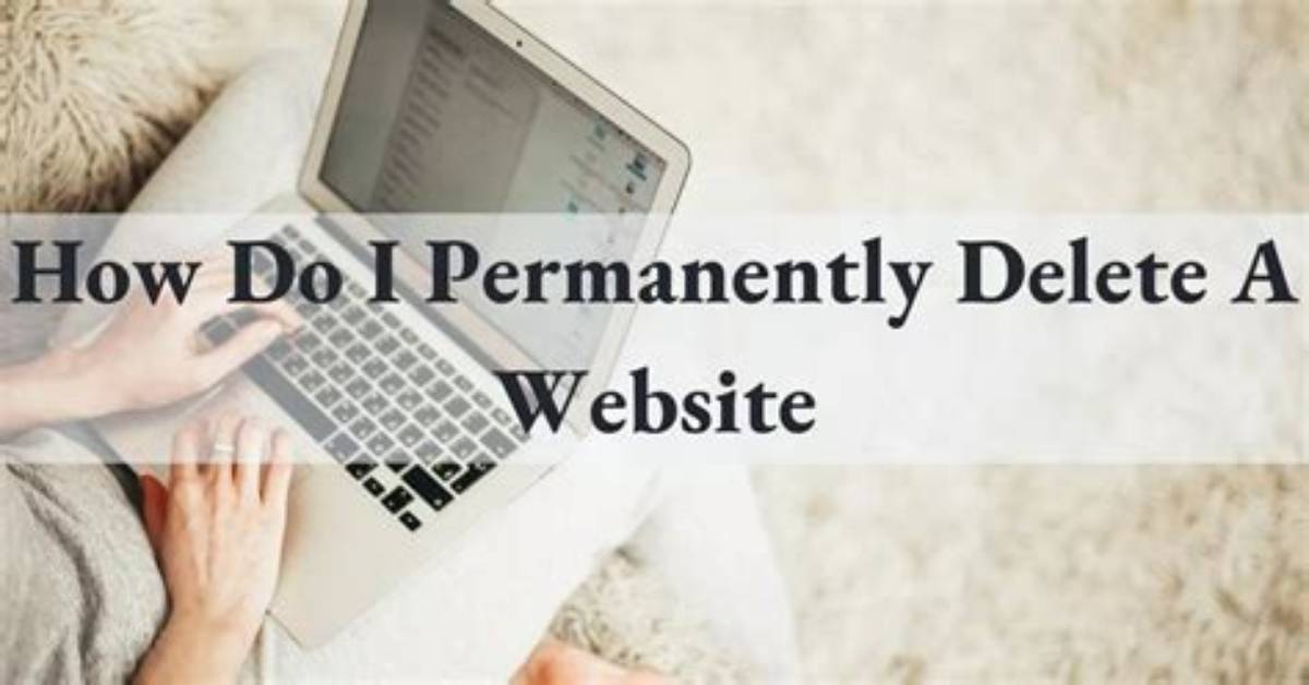 How Do I Permanently Delete a Website?